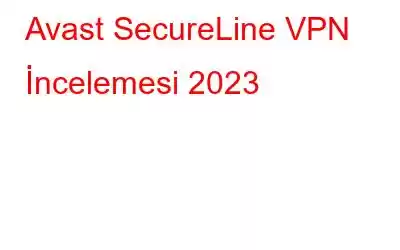 Avast SecureLine VPN İncelemesi 2023