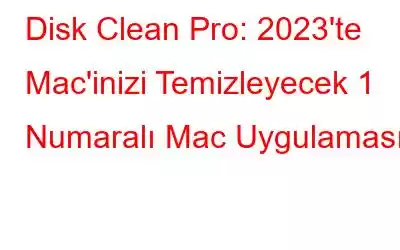 Disk Clean Pro: 2023'te Mac'inizi Temizleyecek 1 Numaralı Mac Uygulaması