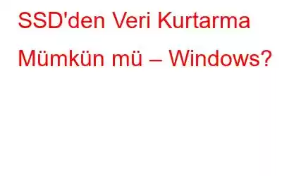 SSD'den Veri Kurtarma Mümkün mü – Windows?