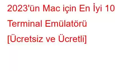 2023'ün Mac için En İyi 10 Terminal Emülatörü [Ücretsiz ve Ücretli]