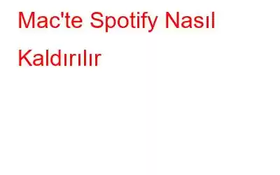 Mac'te Spotify Nasıl Kaldırılır