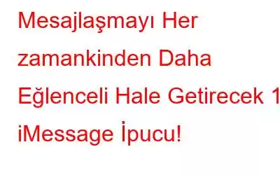 Mesajlaşmayı Her zamankinden Daha Eğlenceli Hale Getirecek 10 iMessage İpucu!