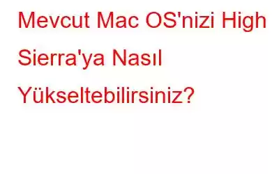 Mevcut Mac OS'nizi High Sierra'ya Nasıl Yükseltebilirsiniz?