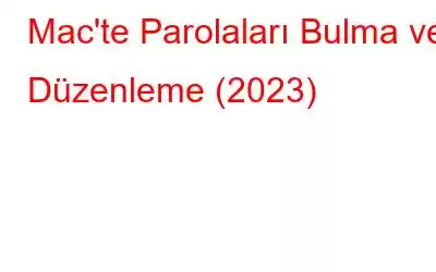 Mac'te Parolaları Bulma ve Düzenleme (2023)