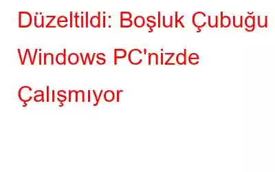 Düzeltildi: Boşluk Çubuğu Windows PC'nizde Çalışmıyor