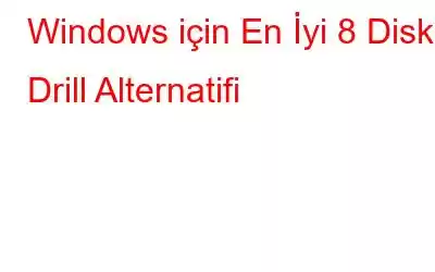 Windows için En İyi 8 Disk Drill Alternatifi