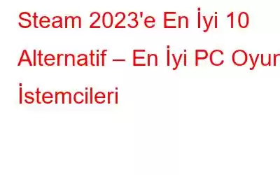 Steam 2023'e En İyi 10 Alternatif – En İyi PC Oyun İstemcileri