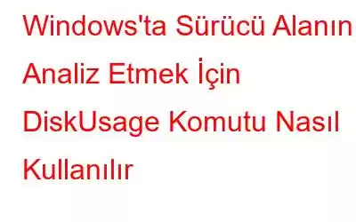 Windows'ta Sürücü Alanını Analiz Etmek İçin DiskUsage Komutu Nasıl Kullanılır