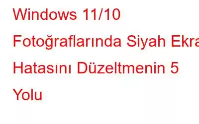 Windows 11/10 Fotoğraflarında Siyah Ekran Hatasını Düzeltmenin 5 Yolu