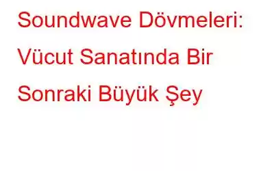 Soundwave Dövmeleri: Vücut Sanatında Bir Sonraki Büyük Şey