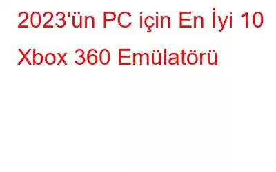 2023'ün PC için En İyi 10 Xbox 360 Emülatörü