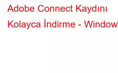 Adobe Connect Kaydını Kolayca İndirme - Windows