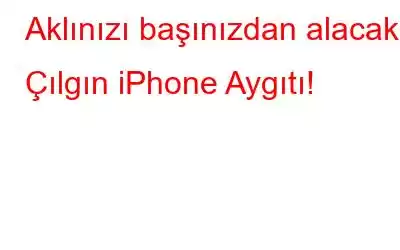 Aklınızı başınızdan alacak 7 Çılgın iPhone Aygıtı!