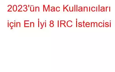 2023'ün Mac Kullanıcıları için En İyi 8 IRC İstemcisi