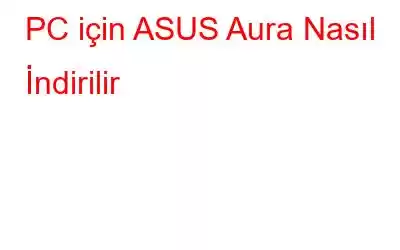 PC için ASUS Aura Nasıl İndirilir