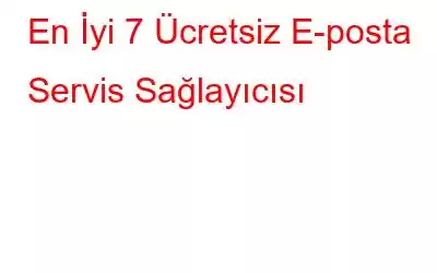 En İyi 7 Ücretsiz E-posta Servis Sağlayıcısı