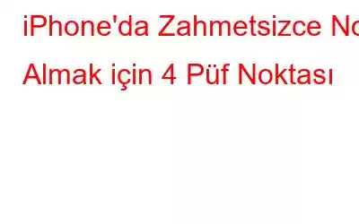 iPhone'da Zahmetsizce Not Almak için 4 Püf Noktası