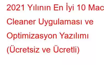 2021 Yılının En İyi 10 Mac Cleaner Uygulaması ve Optimizasyon Yazılımı (Ücretsiz ve Ücretli)