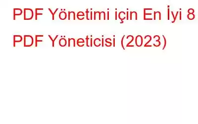 PDF Yönetimi için En İyi 8 PDF Yöneticisi (2023)