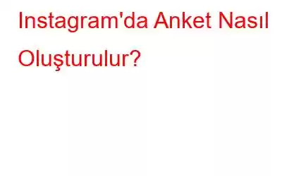 Instagram'da Anket Nasıl Oluşturulur?