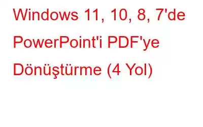 Windows 11, 10, 8, 7'de PowerPoint'i PDF'ye Dönüştürme (4 Yol)