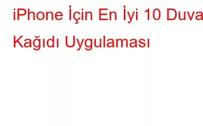 iPhone İçin En İyi 10 Duvar Kağıdı Uygulaması
