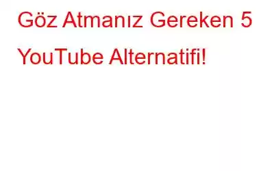 Göz Atmanız Gereken 5 YouTube Alternatifi!