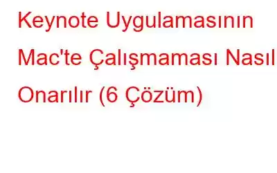 Keynote Uygulamasının Mac'te Çalışmaması Nasıl Onarılır (6 Çözüm)