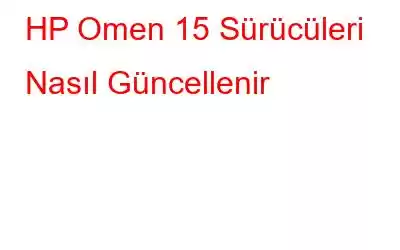 HP Omen 15 Sürücüleri Nasıl Güncellenir