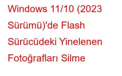 Windows 11/10 (2023 Sürümü)'de Flash Sürücüdeki Yinelenen Fotoğrafları Silme