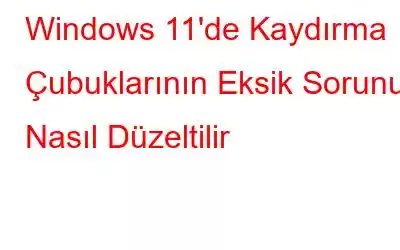 Windows 11'de Kaydırma Çubuklarının Eksik Sorunu Nasıl Düzeltilir