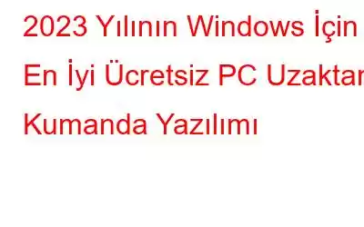 2023 Yılının Windows İçin En İyi Ücretsiz PC Uzaktan Kumanda Yazılımı