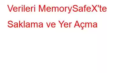 Verileri MemorySafeX'te Saklama ve Yer Açma