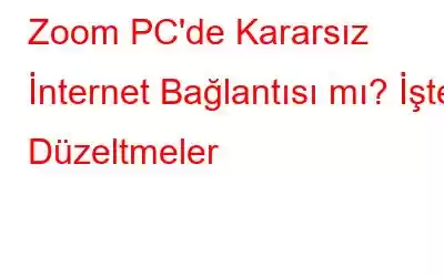 Zoom PC'de Kararsız İnternet Bağlantısı mı? İşte Düzeltmeler