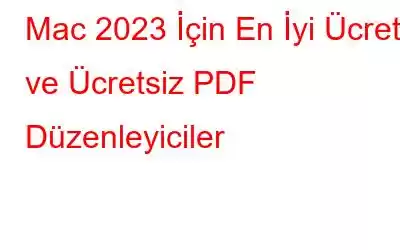 Mac 2023 İçin En İyi Ücretli ve Ücretsiz PDF Düzenleyiciler