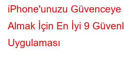 iPhone'unuzu Güvenceye Almak İçin En İyi 9 Güvenlik Uygulaması