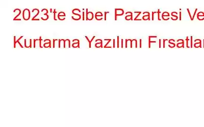 2023'te Siber Pazartesi Veri Kurtarma Yazılımı Fırsatları