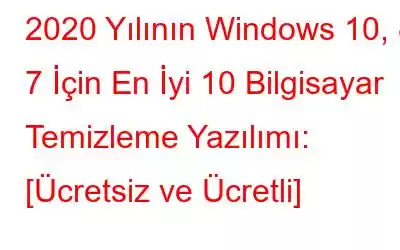 2020 Yılının Windows 10, 8, 7 İçin En İyi 10 Bilgisayar Temizleme Yazılımı: [Ücretsiz ve Ücretli]