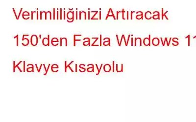 Verimliliğinizi Artıracak 150'den Fazla Windows 11 Klavye Kısayolu