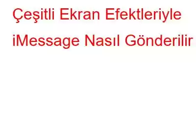 Çeşitli Ekran Efektleriyle iMessage Nasıl Gönderilir