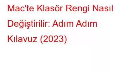 Mac'te Klasör Rengi Nasıl Değiştirilir: Adım Adım Kılavuz (2023)