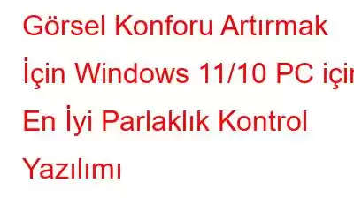 Görsel Konforu Artırmak İçin Windows 11/10 PC için En İyi Parlaklık Kontrol Yazılımı