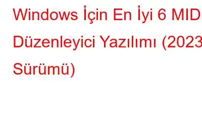 Windows İçin En İyi 6 MIDI Düzenleyici Yazılımı (2023 Sürümü)