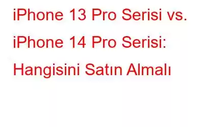 iPhone 13 Pro Serisi vs. iPhone 14 Pro Serisi: Hangisini Satın Almalı