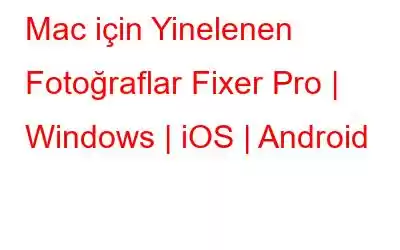 Mac için Yinelenen Fotoğraflar Fixer Pro | Windows | iOS | Android