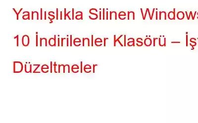 Yanlışlıkla Silinen Windows 10 İndirilenler Klasörü – İşte Düzeltmeler