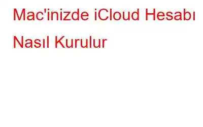 Mac'inizde iCloud Hesabı Nasıl Kurulur