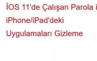 İOS 11'de Çalışan Parola ile iPhone/iPad'deki Uygulamaları Gizleme