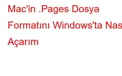 Mac'in .Pages Dosya Formatını Windows'ta Nasıl Açarım