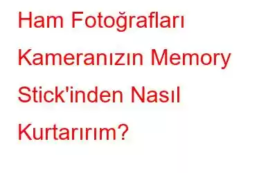 Ham Fotoğrafları Kameranızın Memory Stick'inden Nasıl Kurtarırım?